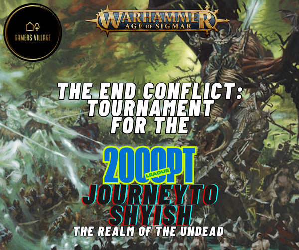 Gamers Village Presents JOURNEY TO SHYISH(the realm of the undead) 2000pt AOS League End Conflict Tournament