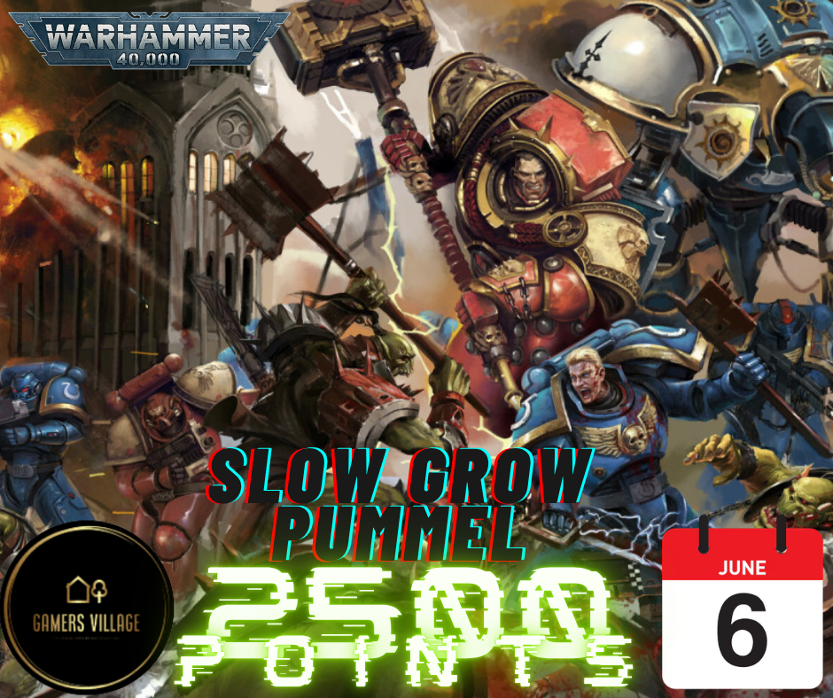 Gamers Village Presents Slow Grow Pummel [40k League]-6/6/2026